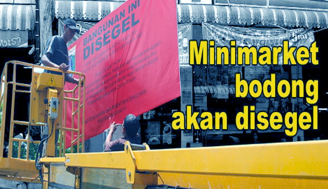 Lemahnya Tindakan Membuat Mini Market Bodong “Tanpa Izin” Bebas Beroperasi